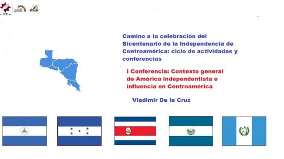 Ciclo de actividades y conferencias Fondo blanco, con las banderas de los países centroamericanos y el mapa, con el texto: Camino a la celebración del Bicentenario de la independencia de Centroamérica