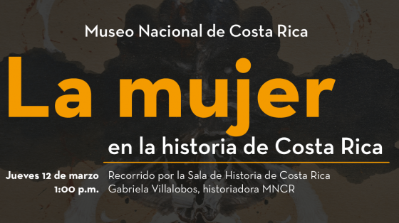 Visita guiada temática: La mujer en la Historia de Costa Rica Visita guiada temática: La mujer en la Historia de Costa Rica