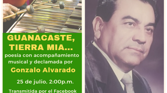 "Guanacaste, tierra mía… " : poesía guanacasteca con acompañamiento musical En el lado superior izquierdo de la imagen una marimba y abajo, el título de la actividad: "Guanacaste, tierra mía… " : poesía guanacasteca con acompañamiento musical; a la derecha, la fotografía de don Gonzalo Alvarado